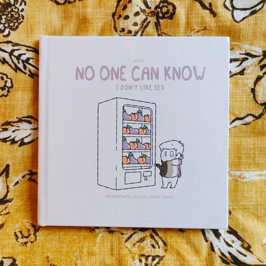 No One Can Know I Don't Like Sex - An aromantic / asexual humor comic (Hardcover)